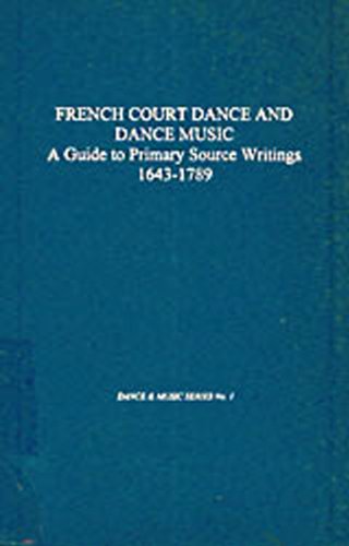 9780918728722: French Court Dance and Dance Music: A Guide To Primary Source Writings 1643-1789 (1) (Wendy Hilton Dance and Music)