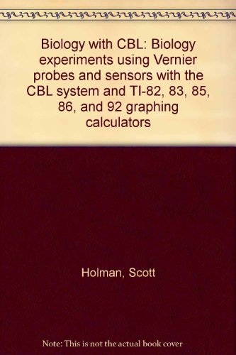 9780918731906: Biology with CBL: Biology experiments using Vernier probes and sensors with the CBL system and TI-82, 83, 85, 86, and 92 graphing calculators