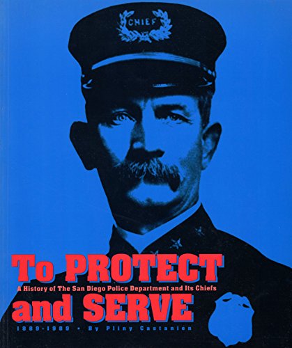 Beispielbild fr To Protect and Serve: A History of the San Diego Police Department and Its Chiefs, 1889-1989 zum Verkauf von SecondSale