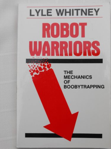 Stock image for Robot warriors: The mechanics of boobytrapping for sale by Poverty Hill Books