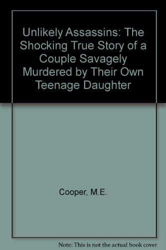 9780918751256: Unlikely Assassins: The Shocking True Story of a Couple Savagely Murdered by Their Own Teenage Daughter