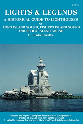 Lights & Legends: A Historical Guide to Lighthouses of Long Island Sound, Fishers Island Sound an...