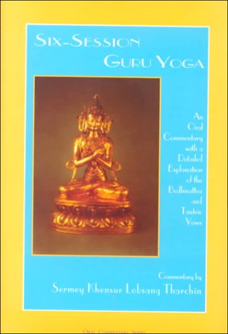Six-Session Guru Yoga: An Oral Commentary With a Detailed Explanation of the Bodhisattva and Tantric Vows (9780918753168) by Tharchin, Sermey Geshe Lobsang