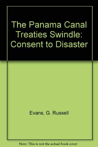 The Panama Canal Treaties Swindle: Consent to Disaster (9780918756060) by Evans, G. Russell