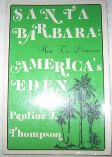 Stock image for Santa Barbara: How to Discover America's Eden for sale by ThriftBooks-Atlanta