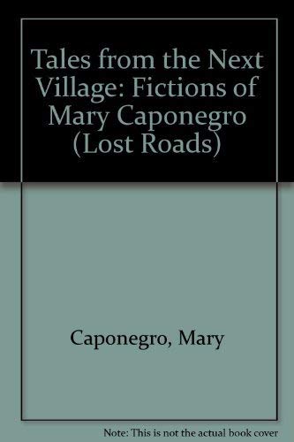 Beispielbild fr Tales from the Next Village: Fictions of Mary Caponegro zum Verkauf von Raritan River Books