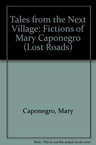 Stock image for Tales from the Next Village: Fictions of Mary Caponegro for sale by Raritan River Books