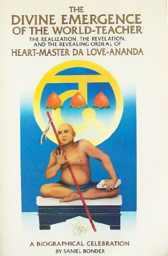 9780918801104: The Divine Emergence of the World-Teacher: The Realization, the Revelations, and the Revealing Ordeal of Heart-Master Da Love-Ananda : A Biographical