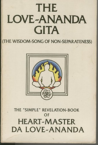 Stock image for The love-ananda gita: The wisdom-song of nonseparateness : the "simple" revelation-book of Heart-Master Da Love-Ananda for sale by Hafa Adai Books