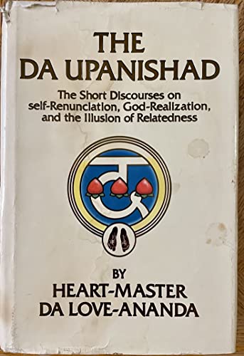 9780918801159: The Da Upanishad: The short discourses on self-renunciation, God-realization, and the illusion of relatedness