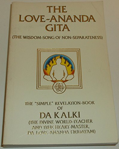 Beispielbild fr The Love-Ananda Gita: The Wisdom-Song of Nonseparateness : The Simple Revelation-Book of Heart-Master Da Love-Anandaa zum Verkauf von Irish Booksellers