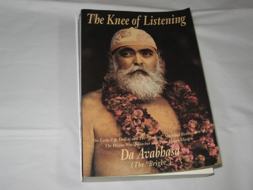 Beispielbild fr The Knee of Listening : The Early Life and 'Radical' Spiritual Realization, the Foundation Teaching Work of the Divine World Teacher and True Heart-Master, Da Avabhasa (The "Bright") zum Verkauf von Better World Books