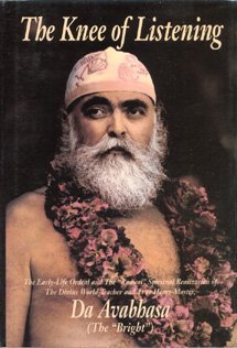 9780918801692: Knee of Listening: The Early-life Ordeal and the Radical Spiritual Realization of the Divine World-teacher and True Heart-master, Da Avabhosa (The Bright)