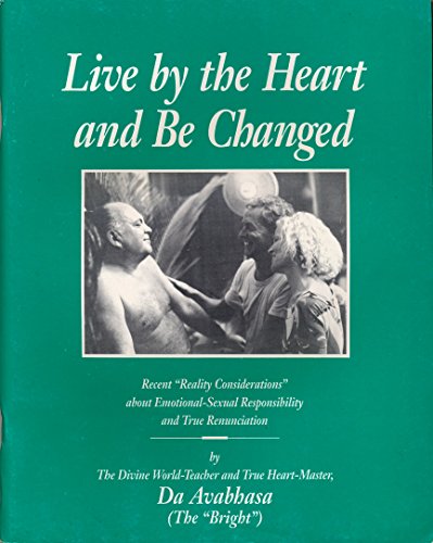 9780918801838: Live by the heart and be changed: Recent " reality considerations " about emotional-sexual responsibility and true renunciation