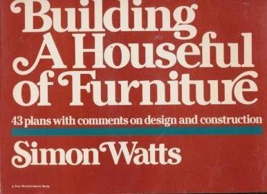Building a Houseful of Furniture: 43 Plans with Comments on Design and Construction