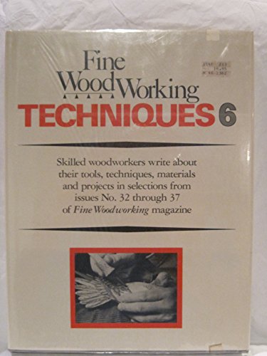 Imagen de archivo de Fine Woodworking Techniques 6 a la venta por Jay W. Nelson, Bookseller, IOBA