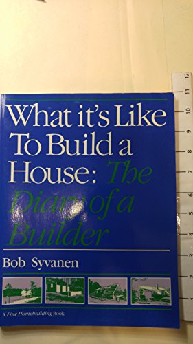 Stock image for What It's Like to Build a House: The Diary of a Builder (Fine Homebuilding Books) for sale by Wonder Book