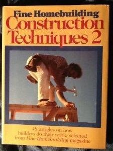 Stock image for Fine Homebuilding Construction Techniques 2: 48 Articles on How Builders Do Their Work for sale by Free Shipping Books