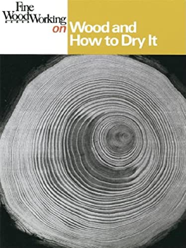 Imagen de archivo de Fine Woodworking on Wood and How to Dry It: 41 Articles a la venta por Wonder Book