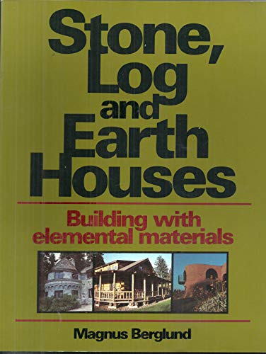 Stone, Log and Earth Houses: Building with Elemental Materials (9780918804617) by Berglund, Magnus