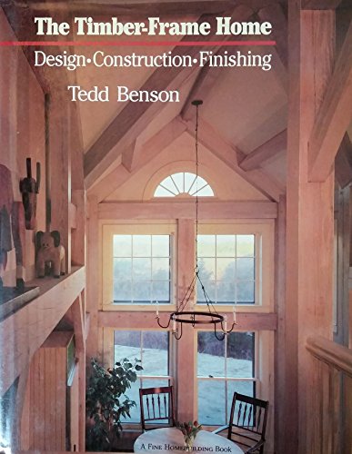 Beispielbild fr The Timber-Frame Home : Design, Construction, Finishing zum Verkauf von Better World Books