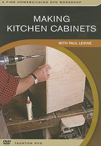 Making Kitchen Cabinets: A Foolproof System for the Home Workshop (Fine Homebuilding DVD Workshop) (9780918804952) by Levine, Paul