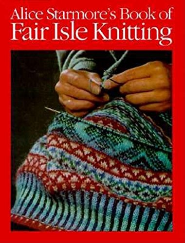 Stock image for Alice Starmore's Book of Fair Isle Knitting for sale by GF Books, Inc.