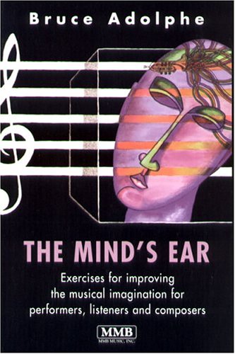 Stock image for THE MIND'S EAR - Exercises for Improvingthe Musical Imagination for Performers, Listeners and ComposersTHE MIND'S EAR - Exercises for Improvingthe Musical Imagination for Performers, Listeners and Composers for sale by Grandmahawk's Eyrie