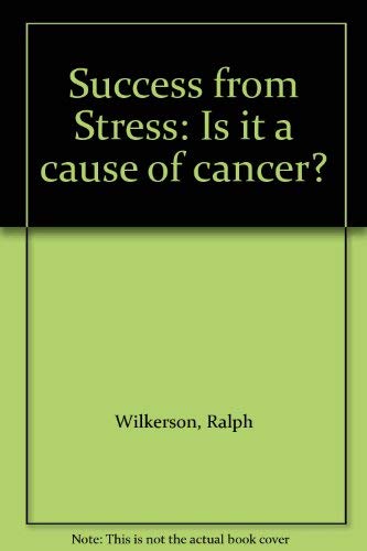 Stock image for Success From Stress: Is It a Cause of Cancer? for sale by Better World Books