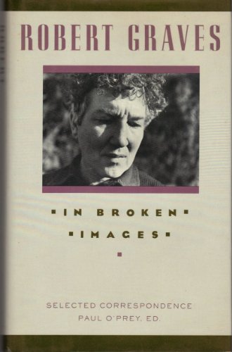 Beispielbild fr In Broken Images : Selected Correspondence of Robert Graves zum Verkauf von Better World Books