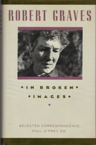 Imagen de archivo de In Broken Images : Selected Correspondence of Robert Graves a la venta por Better World Books