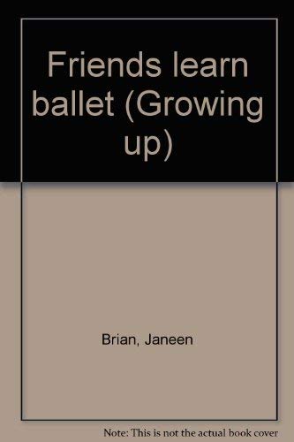 9780918831422: Title: Friends learn ballet Growing up