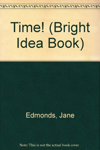 Time! (Bright Idea Book) (9780918831910) by Edmonds, Jane; Sachner, Mark