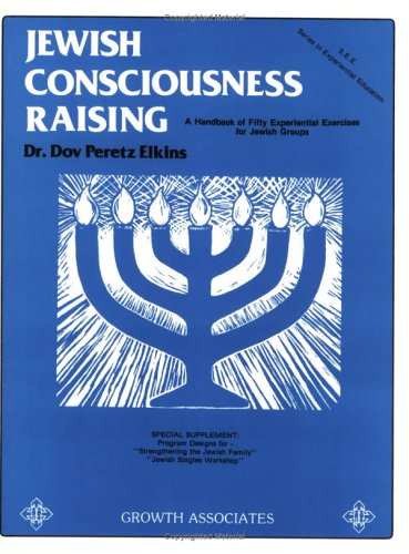 Jewish Consciousness Raising: A Handbook of 50 Experiential Exercises for Jewish Groups (9780918834034) by Elkins, Dov