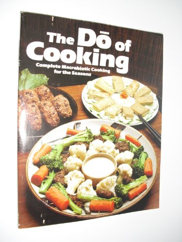 Beispielbild fr The Do of Cooking: Complete Macrobiotic Cooking for the Seasons zum Verkauf von Antiquariat Armebooks