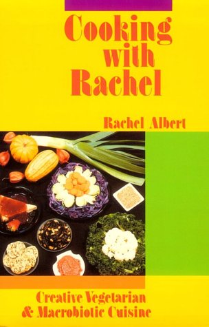 Stock image for Cooking with Rachel : Creative Vegetarian and Macrobiotic Cuisine for sale by Better World Books