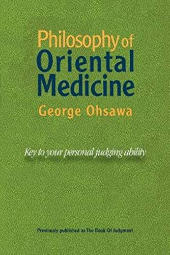 Imagen de archivo de Philosophy of Oriental Medicine: Key to Your Personal Judging Ability a la venta por Wonder Book