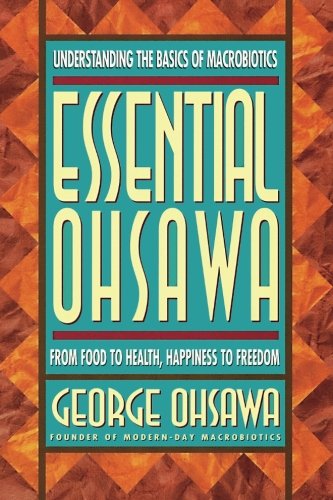Beispielbild fr Essential Ohsawa: From Food to Health, Happiness to Freedom zum Verkauf von ZBK Books