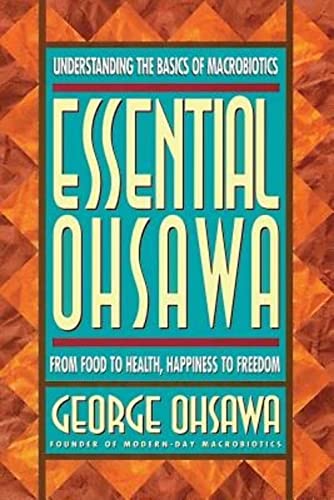 9780918860576: Essential Ohsawa: From Food to Health, Happiness to Freedom