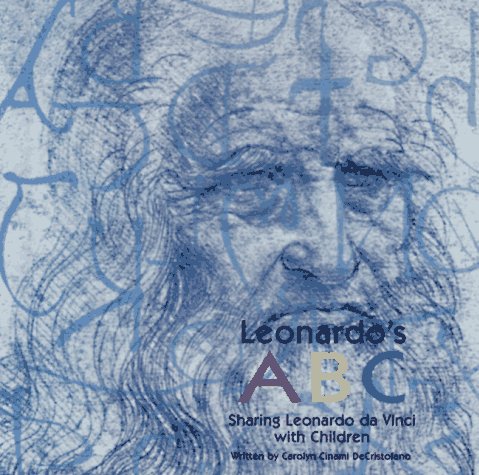 Stock image for Leonardo's ABC: Sharing Leonardo Da Vinci With Children for sale by The Book Spot