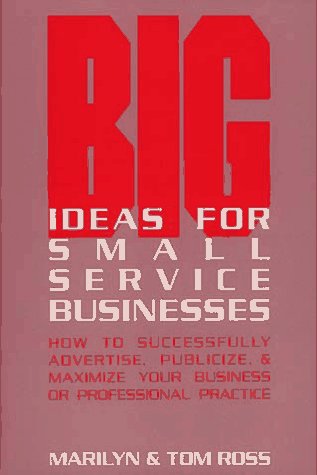 Stock image for Big Ideas for Small Service Businesses : How to Successfully Advertise, Publicize, and Maximize Your Business or Professional Practice for sale by Better World Books