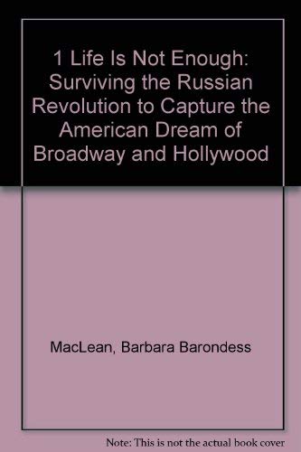 Stock image for 1 Life Is Not Enough: Surviving the Russian Revolution to Capture the American Dream of Broadway and Hollywood for sale by The Book Cellar