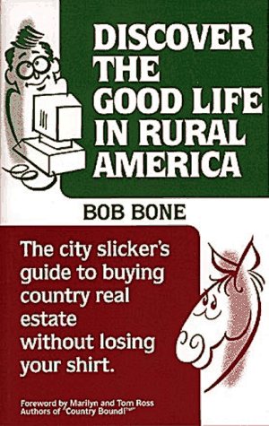 9780918880369: Discover the Good Life in Rural America: The City Slicker's Guide to Buying Country Real Estate Without Losing Your Shirt
