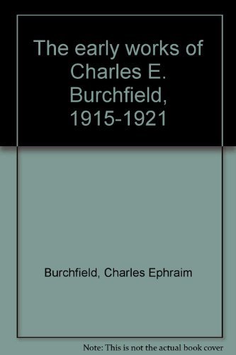 The early works of Charles E. Burchfield, 1915-1921 (9780918881199) by Burchfield, Charles Ephraim