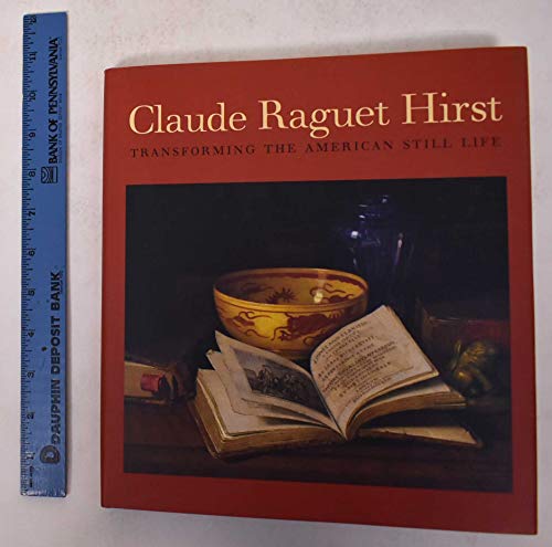 Imagen de archivo de Claude Raguet Hirst: Transforming the American Still Life a la venta por Books of the Smoky Mountains