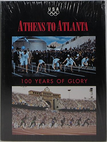 Imagen de archivo de Athens to Atlanta: 100 Years of . Great Achievements at the Summer Games a la venta por Sierra Rose Antiques