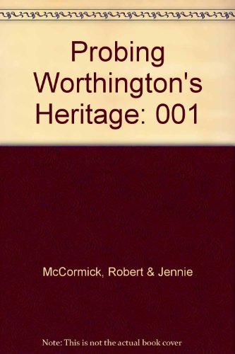 Probing Worthington's Heritage (9780918887047) by Robert W McCormick; Virginia E McCormick