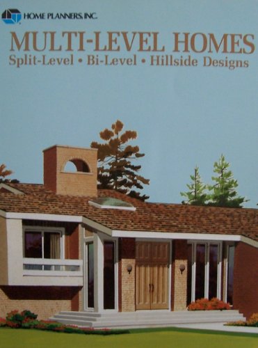 Multi-Level Homes: Split-Level, Bi-Level, Hillside Designs (9780918894533) by Home Planners, Inc.