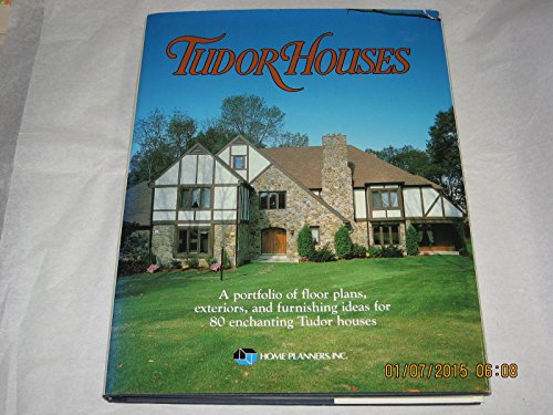 Stock image for Tudor Houses: A portfolio of floor plans, exteriors, and furnishing ideas for 80 enchanting Tudor houses. for sale by Keeps Books