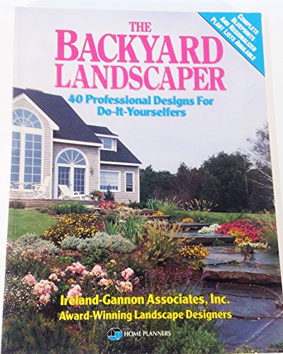 Imagen de archivo de The Backyard Landscaper: 40 Professional Designs for Do-It-Yourselfers a la venta por Your Online Bookstore